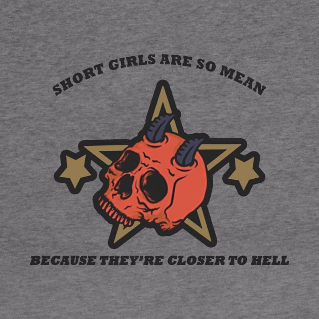 Short Girls Are Closer To Hell by SCL1CocoDesigns